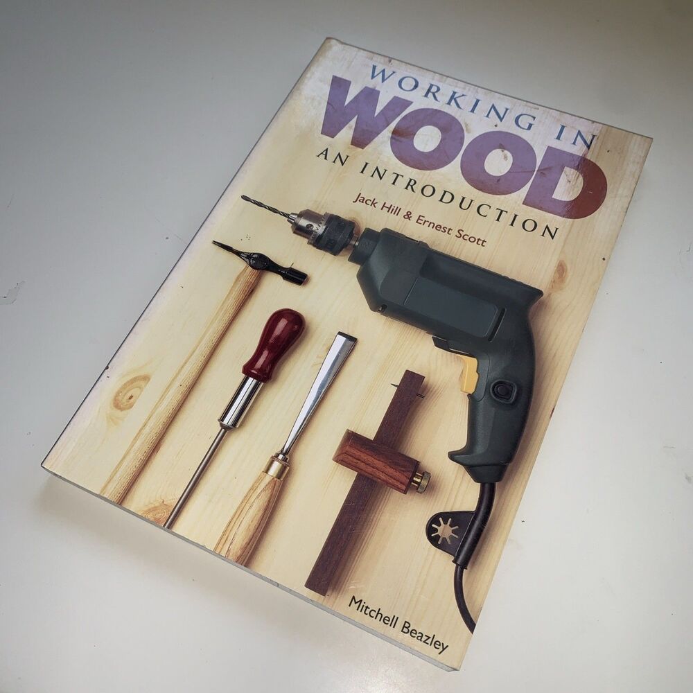 WORKING IN WOOD AN INTRODUCTION By Jack & Ernest Scott Hill 2002 *Mint Condition